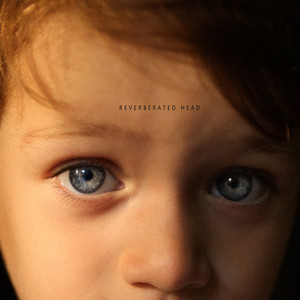Baby Eyes by Reverberated Head