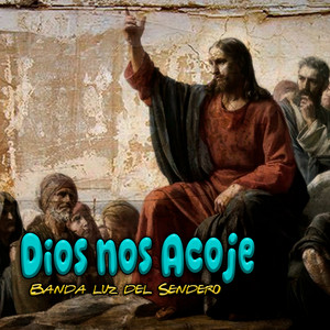 Dios Nos Acoje by Banda Luz del Sendero