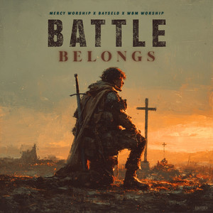 Battle Belongs by Mercy Worship, Bayseld, WBM Worship