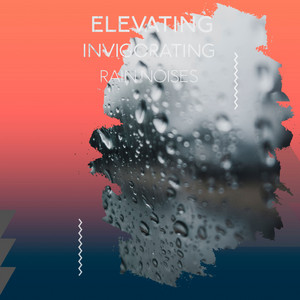 zZz Elevating Invigorating Rain Noises zZz album