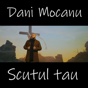 Dani Mocanu - Scutul tau