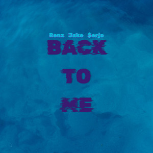 BACK TO ME by $erjo, Renz, Jake