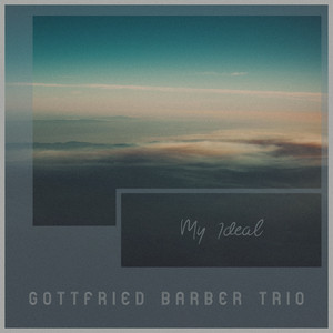 My Ideal by Gottfried Barber Trio