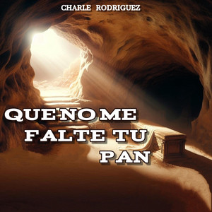 Que no me falte tu pan by Charle Rodriguez