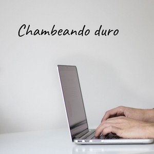 Chambeando duro