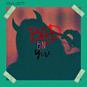 BAD IN YOU by Spruce Loretto