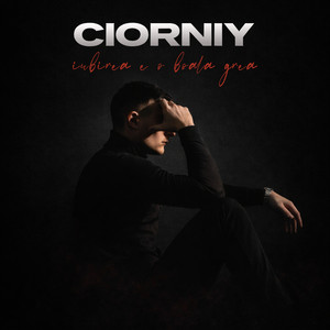 CIORNIY - Iubirea e o boala grea