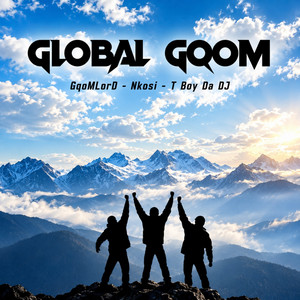 Global Gqom by GqoMLorD, Nkosi, T Boy Da DJ