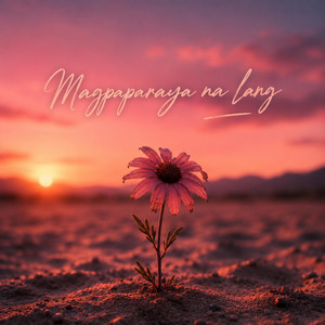 Magpaparaya na lang by J.A.M.S