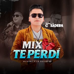 Anthony y La Gozadera - Mix Te Perdí / Traicionera