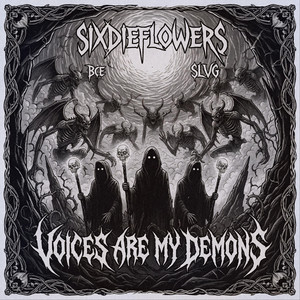 VOICES ARE MY DEMONS by SIXDIEFLOWERS, Bce, SLVG