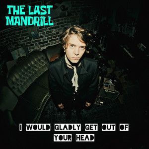 I Would Gladly Get Out Of Your Head by The Last Mandrill