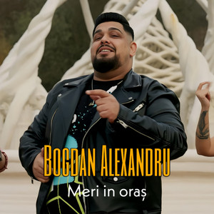 Bogdan Alexandru - Meri in oraș