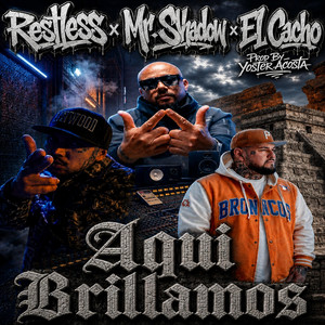 Aqui Brillamos by Restless, Mr. Shadow, El Cacho
