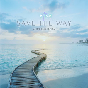 Save the Way (Come Back to You) by T-Pam