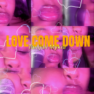Love Come Down by Tanijah Mykia