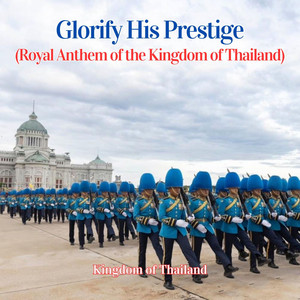 Kingdom of Thailand - Glorify His Prestige (Royal Anthem of the Kingdom of Thailand)