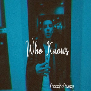 Ceez - Who Knows
