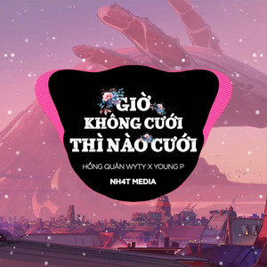 Giờ Không Cưới Thì Nào Cưới (NH4T Remix Ver.2) by NH4T Media Music, Hồng Quân WyTy