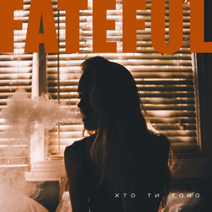 Fateful — Хто ти така