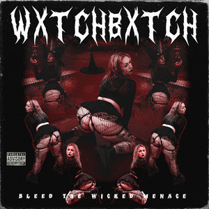 WXTCHBXTCH by Bleed The Wicked Menace