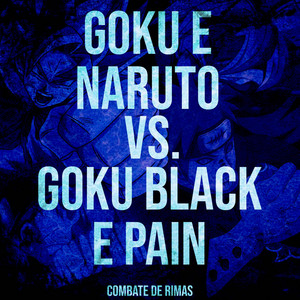 Goku e Naruto VS. Goku Black e Pain by Yondax, BLAZE RAPPER, Sting Raps, Duelista