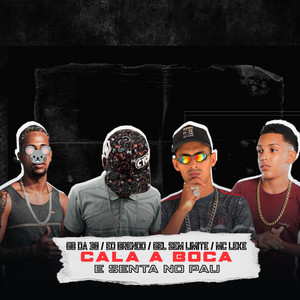 DJ ZANGADO OFICIAL - Cala a Boca e Senta no Pau (feat. MC GEL SEM LIMITE, MC Leke, GB DA 30 & EO BRENDO)