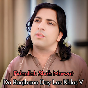 Fidaullah Shah Marwat - Da Raqibano Day Las Khlas V