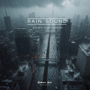 Rain Sound - Doesn't Stop Raining