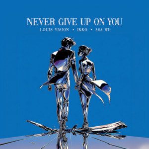 Never Give Up On You by Louis Vision, 一光, ASA Wu