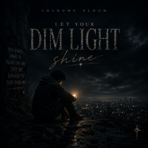 Let Your Dim Light Shine by Shadows Bloom