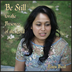 Be Still for the Presence of the Lord by Rintu Basil
