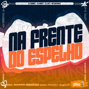 Na Frente Do Espelho by DJ GOMEZ, DJ BRIZY, DJ AK7, MC Marsha