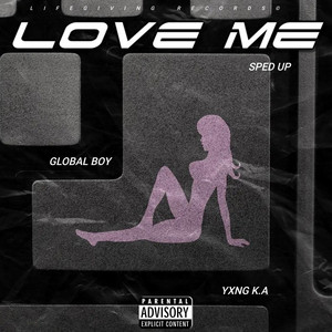 Love Me - Sped Up by Global Boy, YXNG K.A