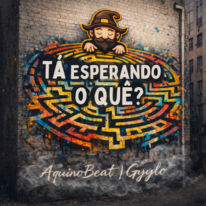 Tá Esperando o Quê? by AquinoBeat, Gyylo