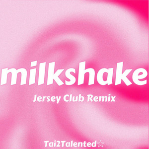 milkshake - Jersey Club Remix by Tai2Talented