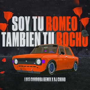 Luis Cordoba Remix & DJ Chino - Soy tu Romeo, También Tu Rocho