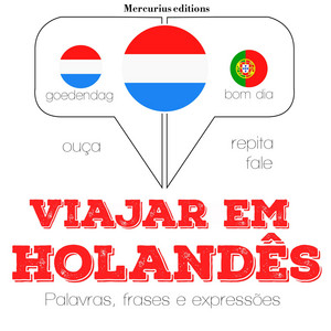 Viajar em Holandês (Ouça, Repita, Fale: Método de Aprendizagem de Línguas)