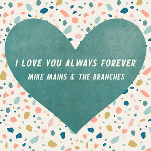 I Love You Always Forever by Mike Mains & The Branches