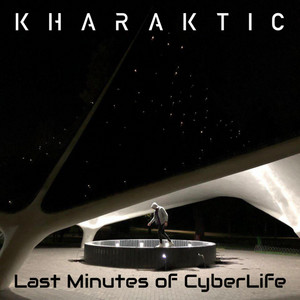 Kharaktic — Last Minutes of CyberLife