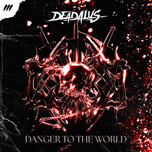 Danger To The World by Deadalus