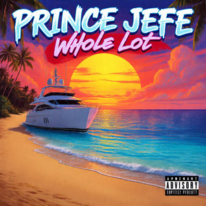 WHOLE LOT by Prince Jefe