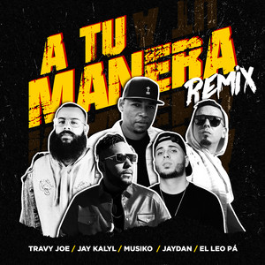A Tu Manera - Remix by Travy Joe, Musiko, Jay Kalyl, El Leo Pa´, Jaydan, Kekelandia