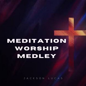 Meditation Worship Medley by JACKSON LUCAS, Naija Super Worship
