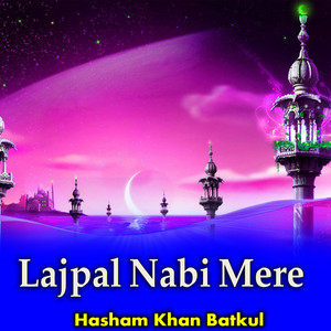 Hasham Khan Batkul - Lajpal Nabi Mere