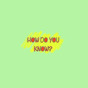 How Do You Know