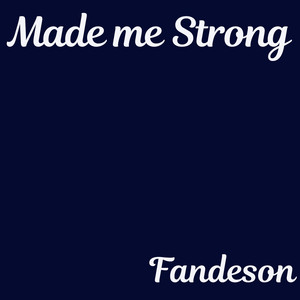 Made me Strong by Fandeson