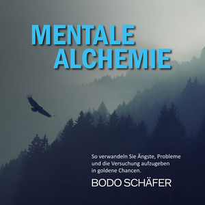 Mentale Alchemie (So verwandeln Sie Ängste, Probleme und die Versuchung aufzugeben in goldene Chancen.) Audiobook
