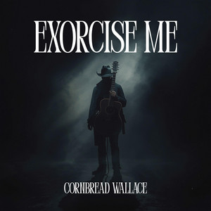 Exorcise Me by Cornbread Wallace