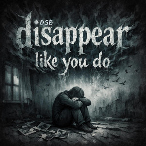Disappear Like You Do by DSB